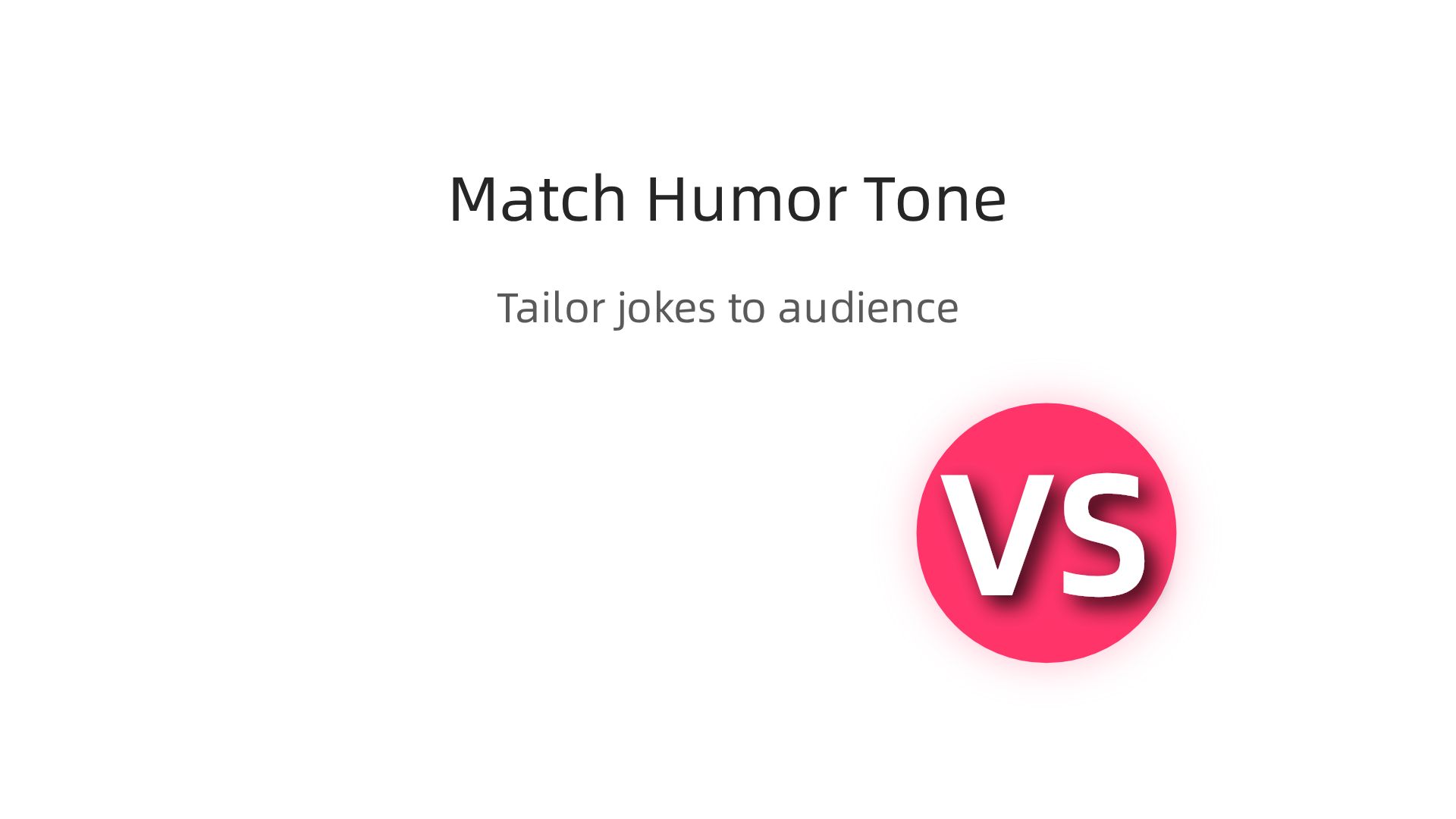 Tailor your humor for maximum impact by considering your audience's age, gender, and cultural context.